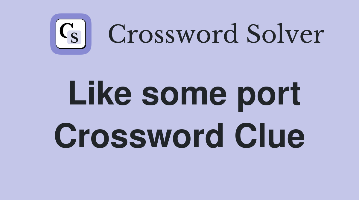 Like some port Crossword Clue