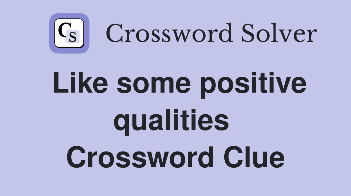 Like some positive qualities  Crossword Clue