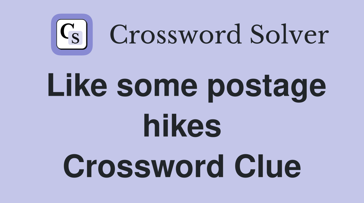Like some postage hikes Crossword Clue