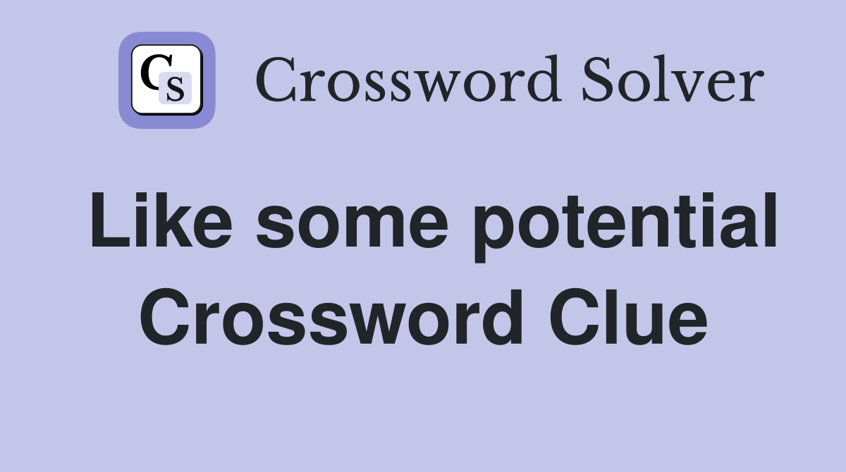 Like some potential Crossword Clue