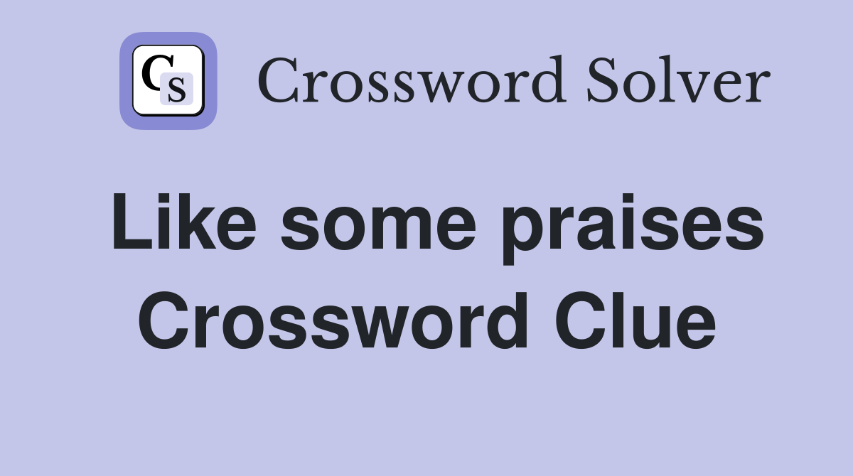 Like some praises Crossword Clue