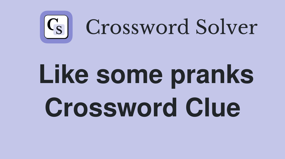 Like some pranks Crossword Clue