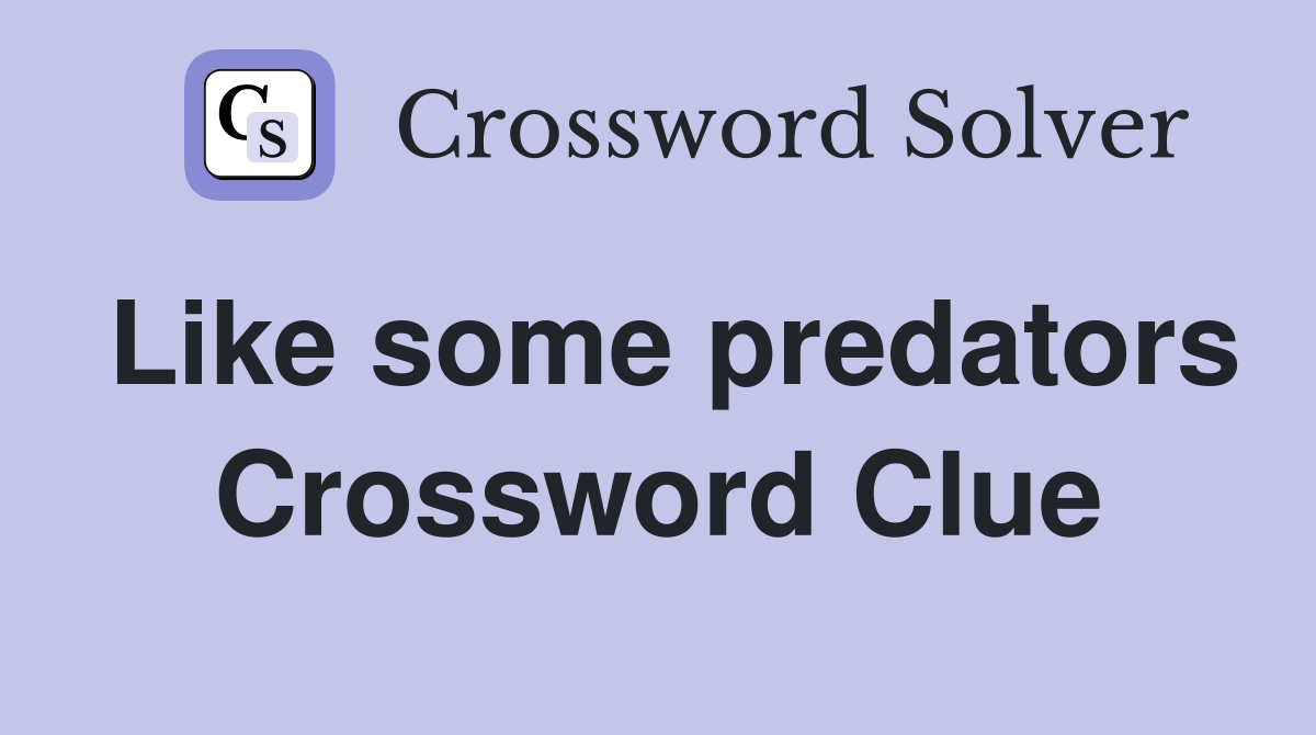 Like some predators Crossword Clue