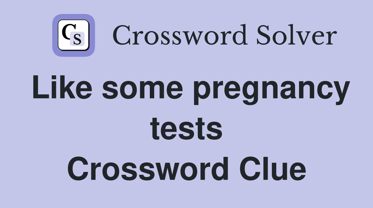 Like some pregnancy tests Crossword Clue