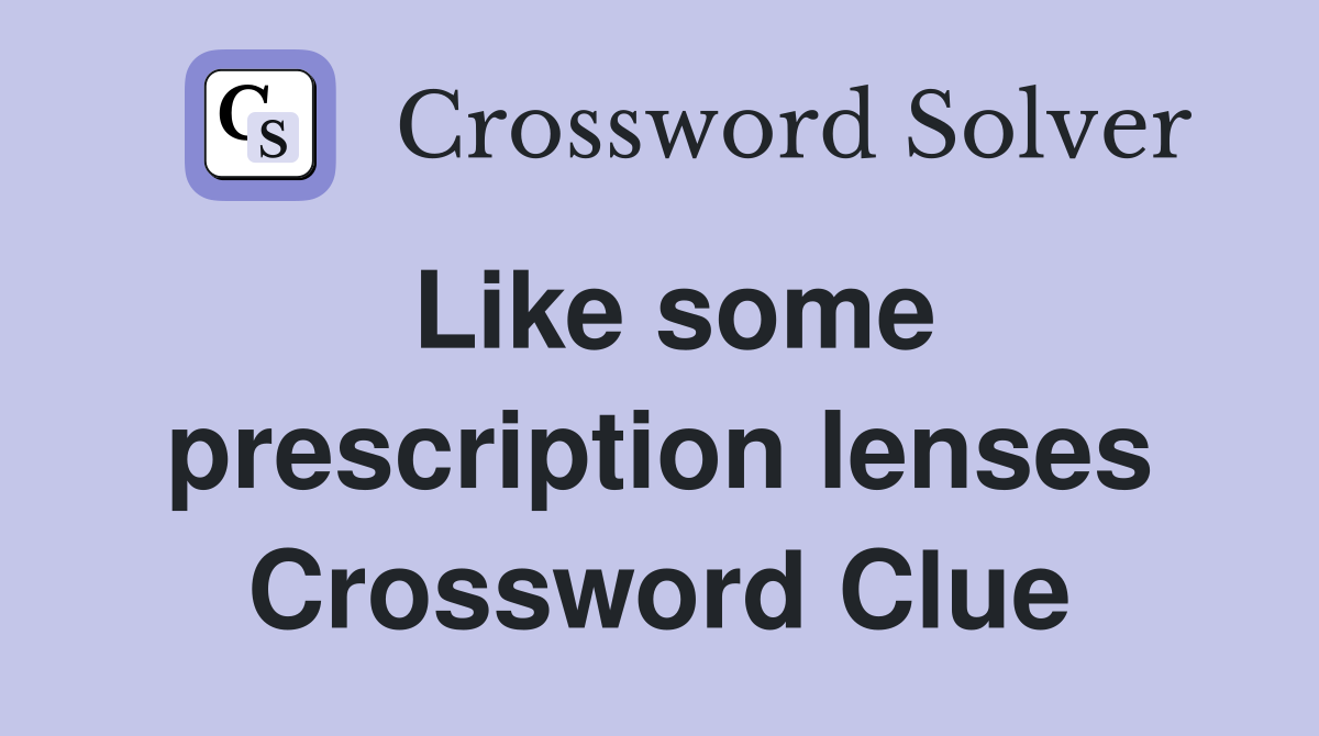 Like some prescription lenses Crossword Clue