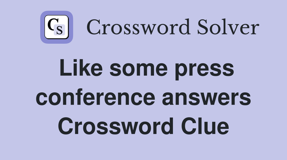 Like some press conference answers Crossword Clue