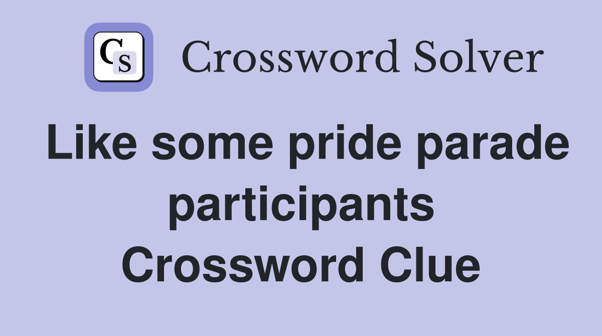 Like some pride parade participants Crossword Clue