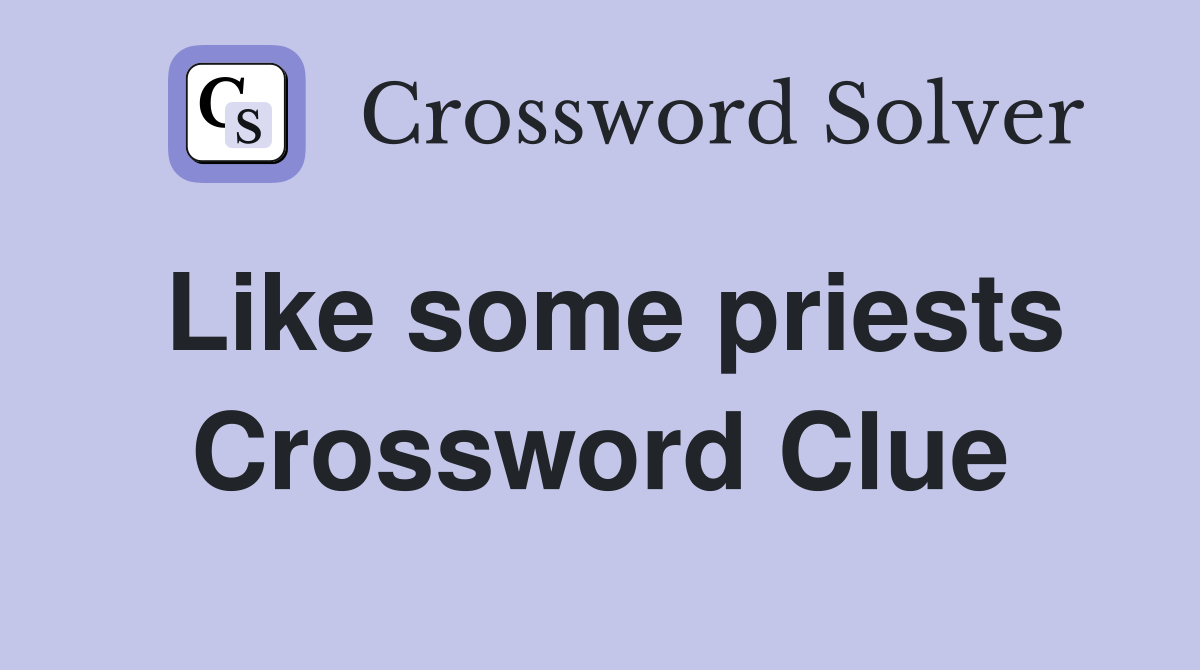 Like some priests Crossword Clue