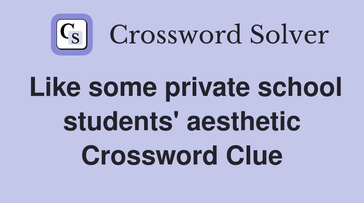Like some private school students' aesthetic Crossword Clue
