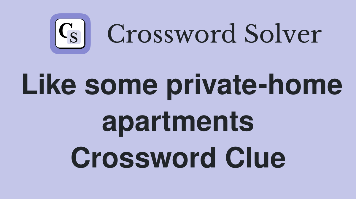 Like some private-home apartments Crossword Clue