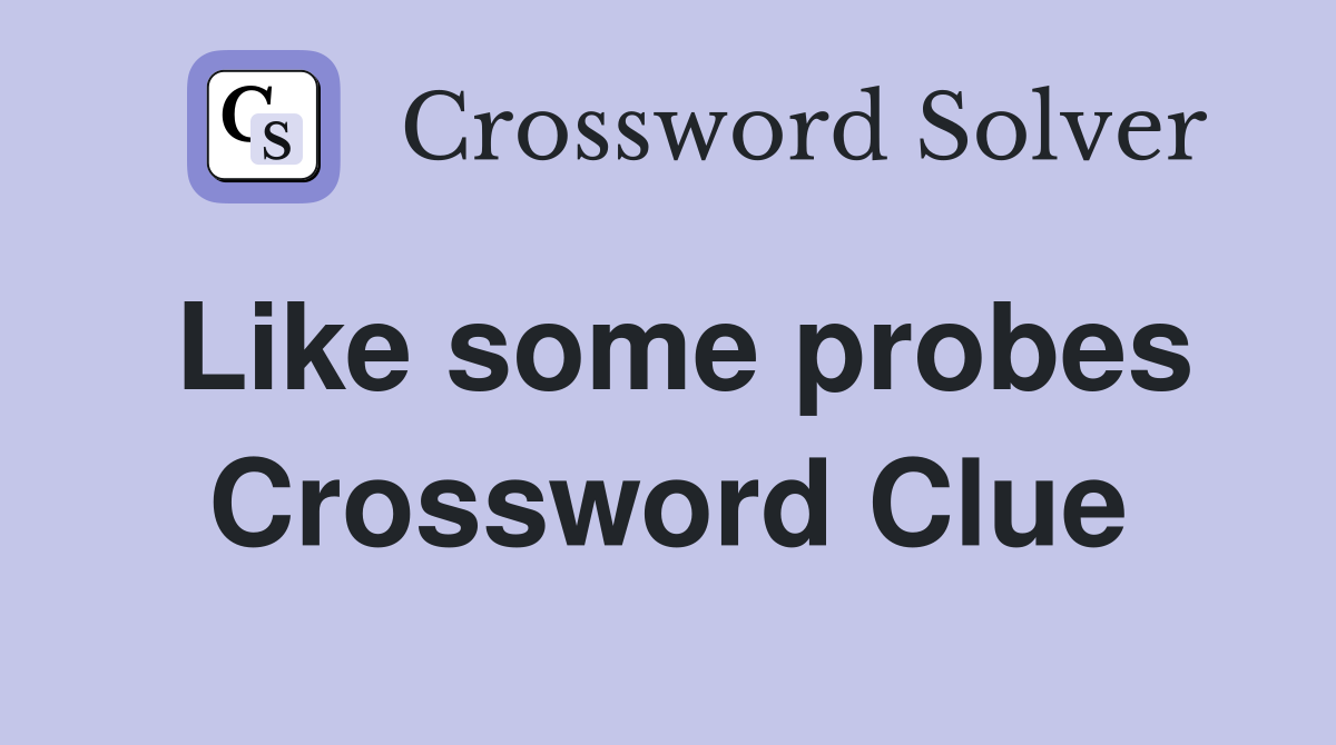 Like some probes Crossword Clue