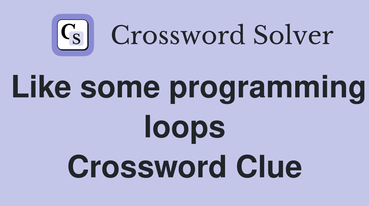 Like some programming loops Crossword Clue
