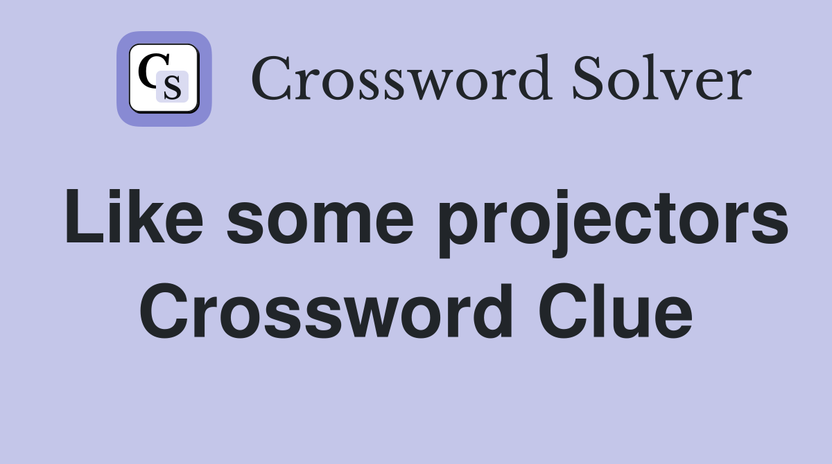 Like some projectors Crossword Clue