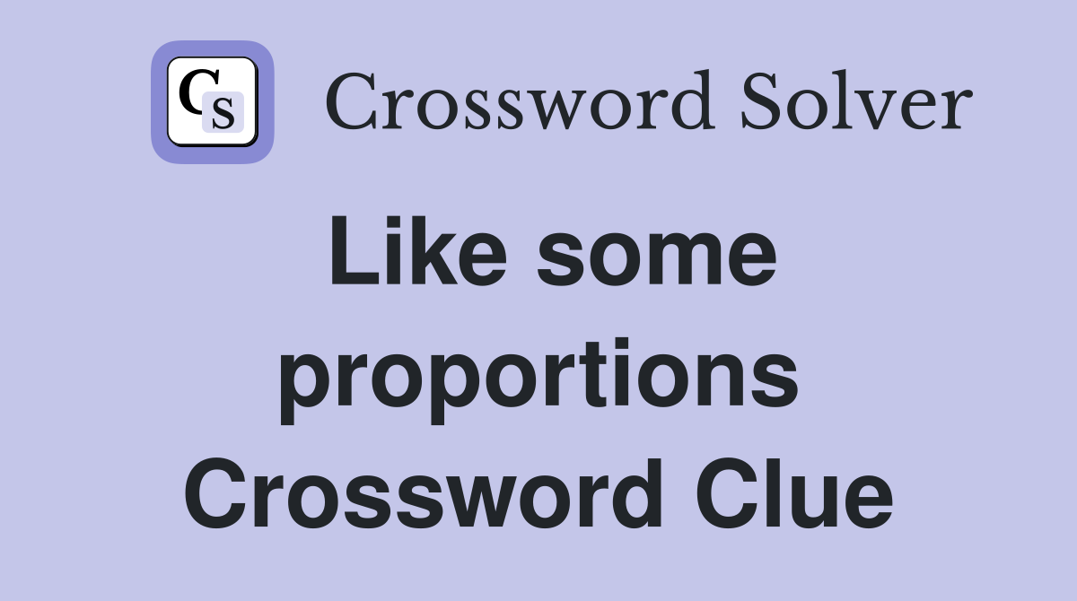 Like some proportions Crossword Clue