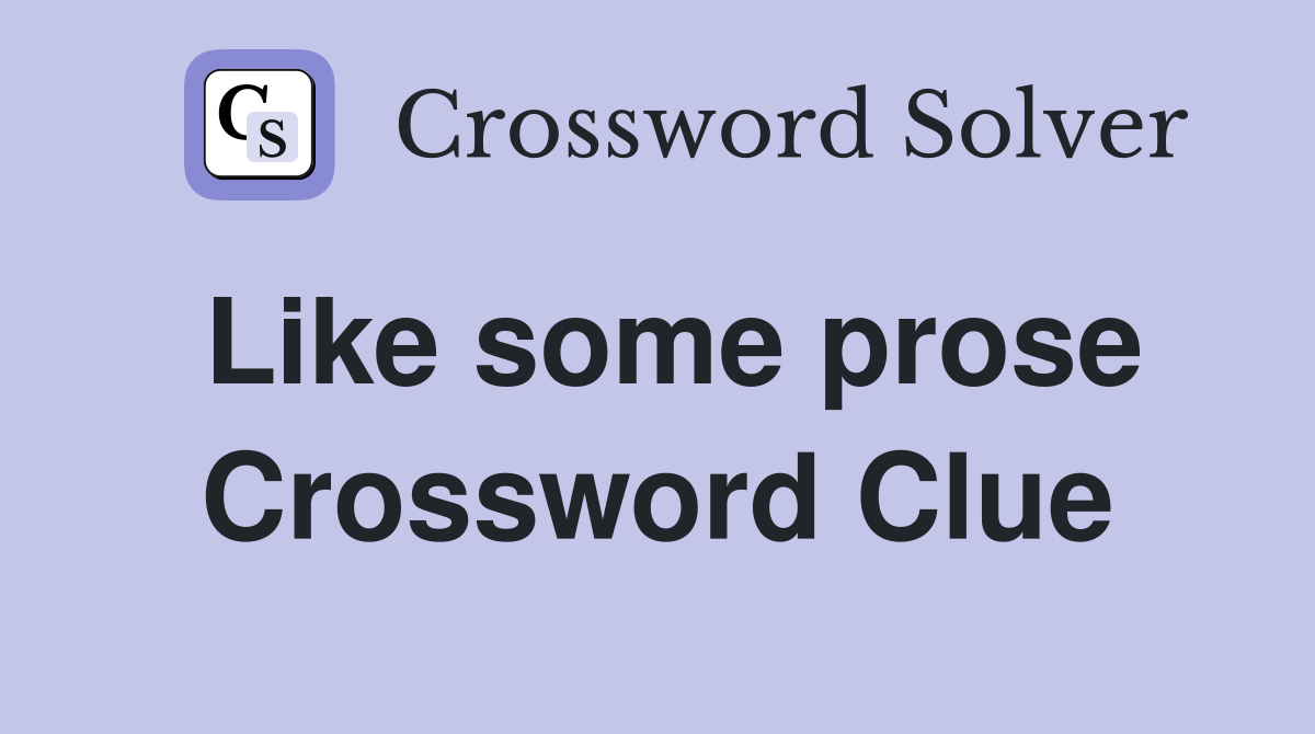 Like some prose Crossword Clue
