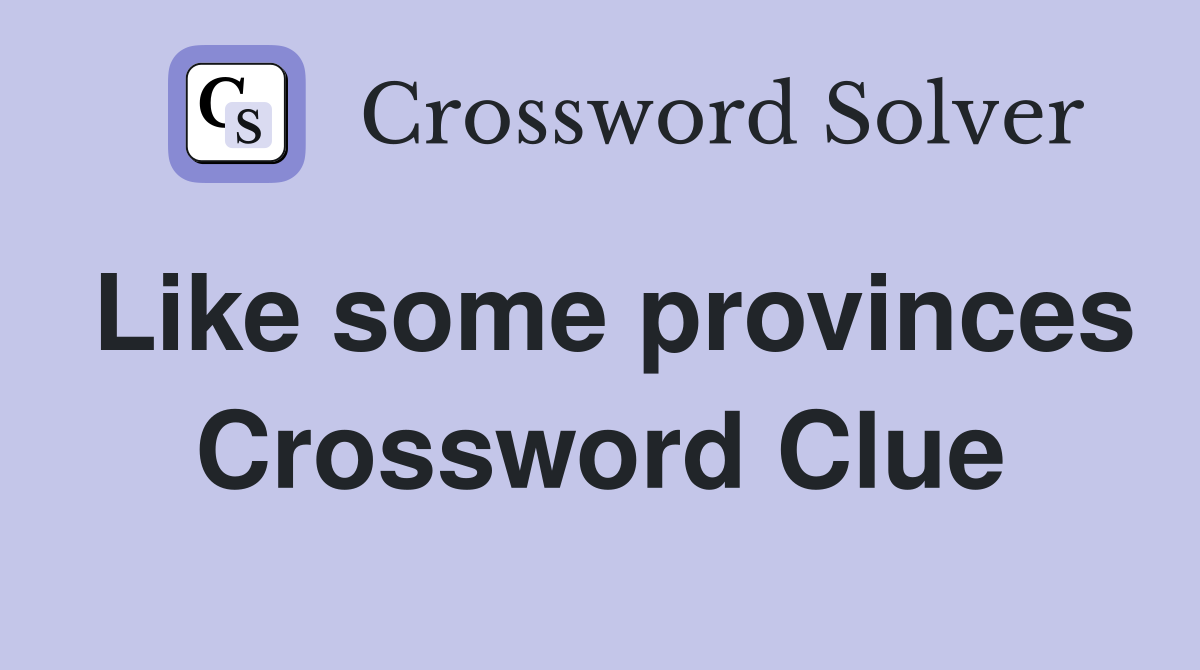 Like some provinces Crossword Clue