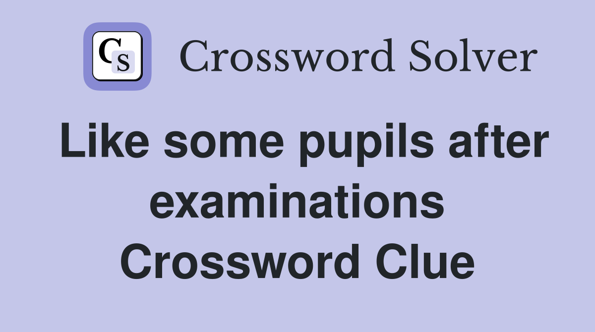 Like some pupils after examinations Crossword Clue