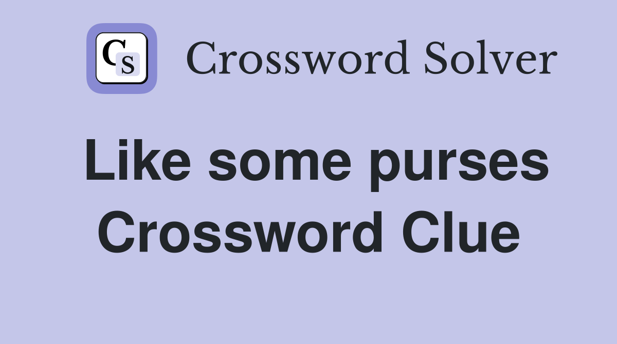 Like some purses Crossword Clue