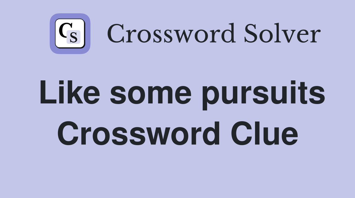 Like some pursuits Crossword Clue