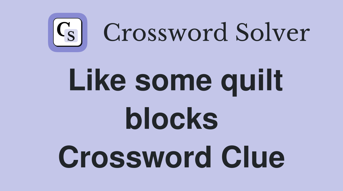 Like some quilt blocks Crossword Clue