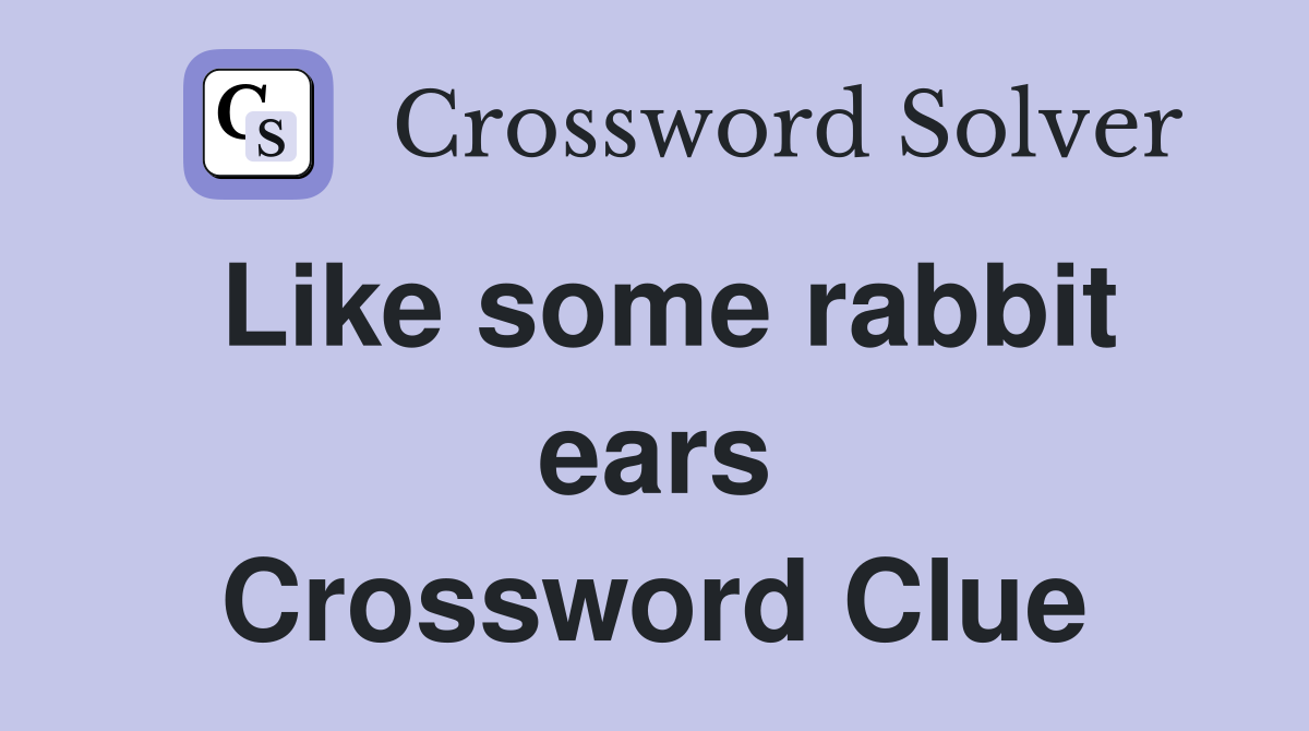 Like some rabbit ears Crossword Clue