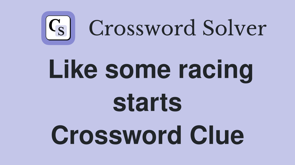 Like some racing starts Crossword Clue