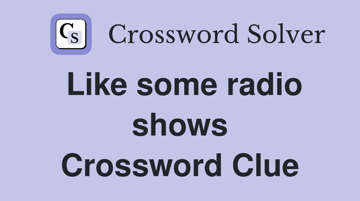 Like some radio shows Crossword Clue