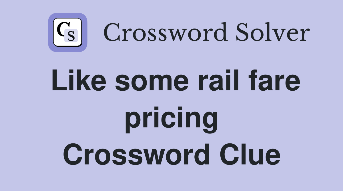 Like some rail fare pricing Crossword Clue