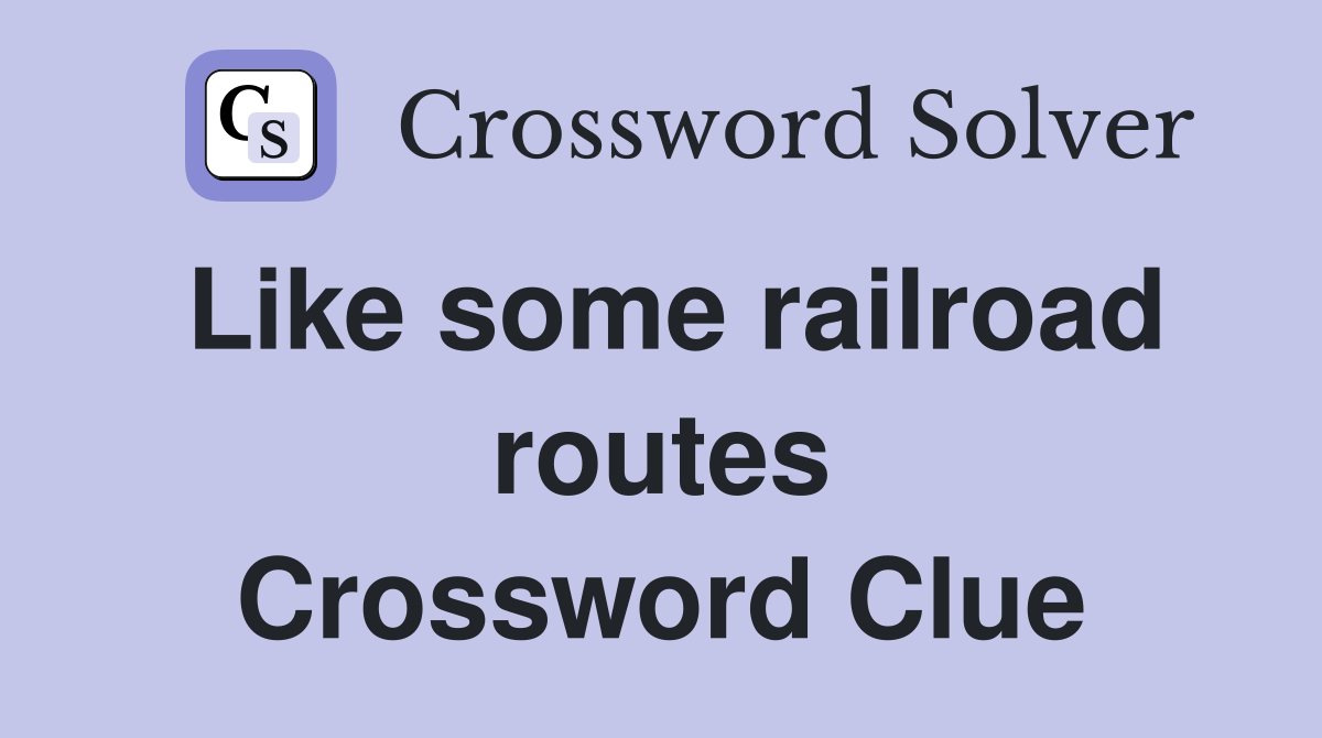 Like some railroad routes Crossword Clue