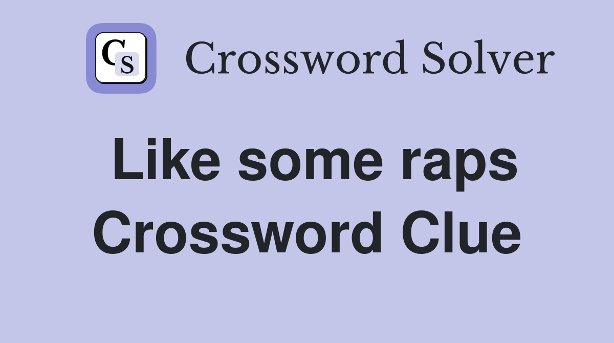 Like some raps Crossword Clue