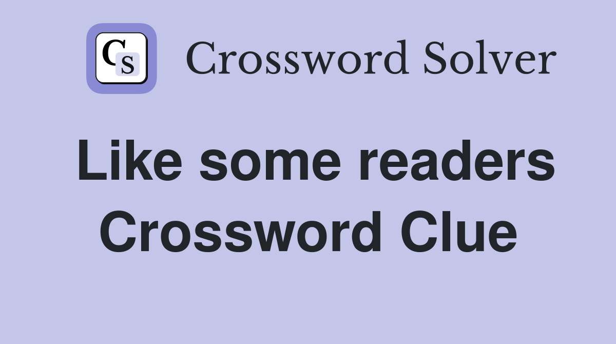 Like some readers Crossword Clue