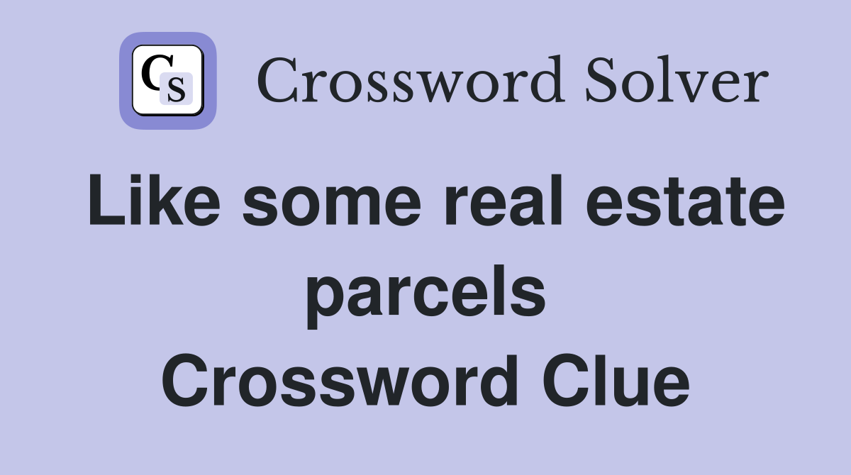 Like some real estate parcels Crossword Clue