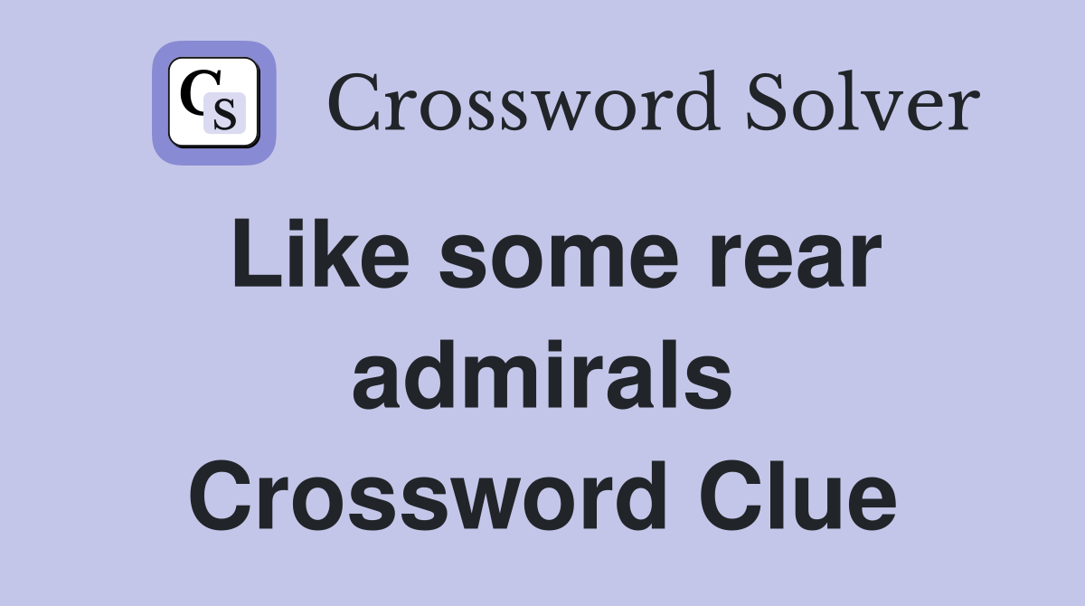 Like some rear admirals Crossword Clue