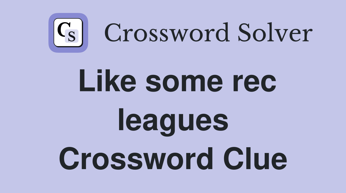 Like some rec leagues Crossword Clue