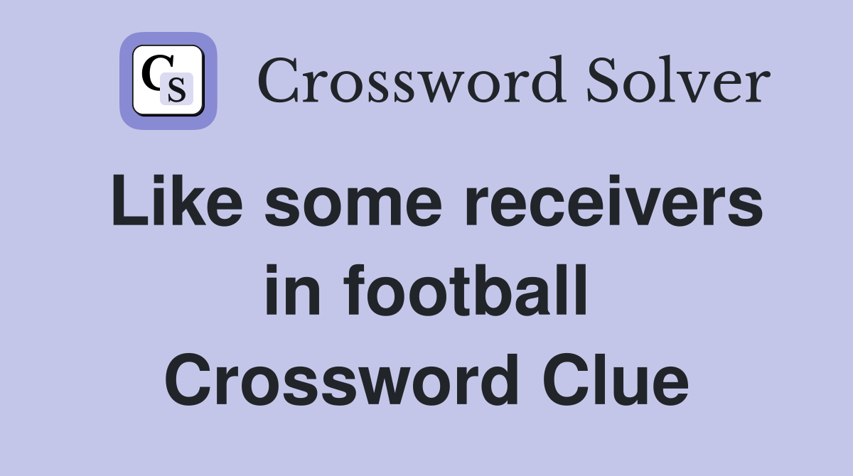 Like some receivers in football Crossword Clue