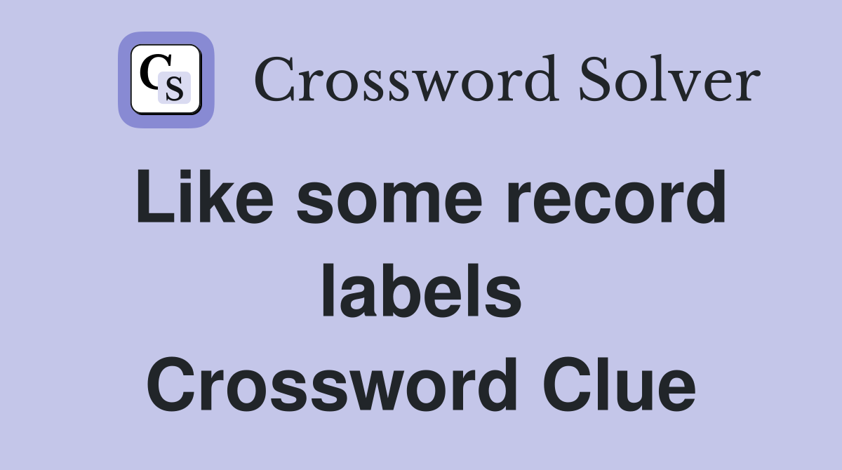 Like some record labels Crossword Clue