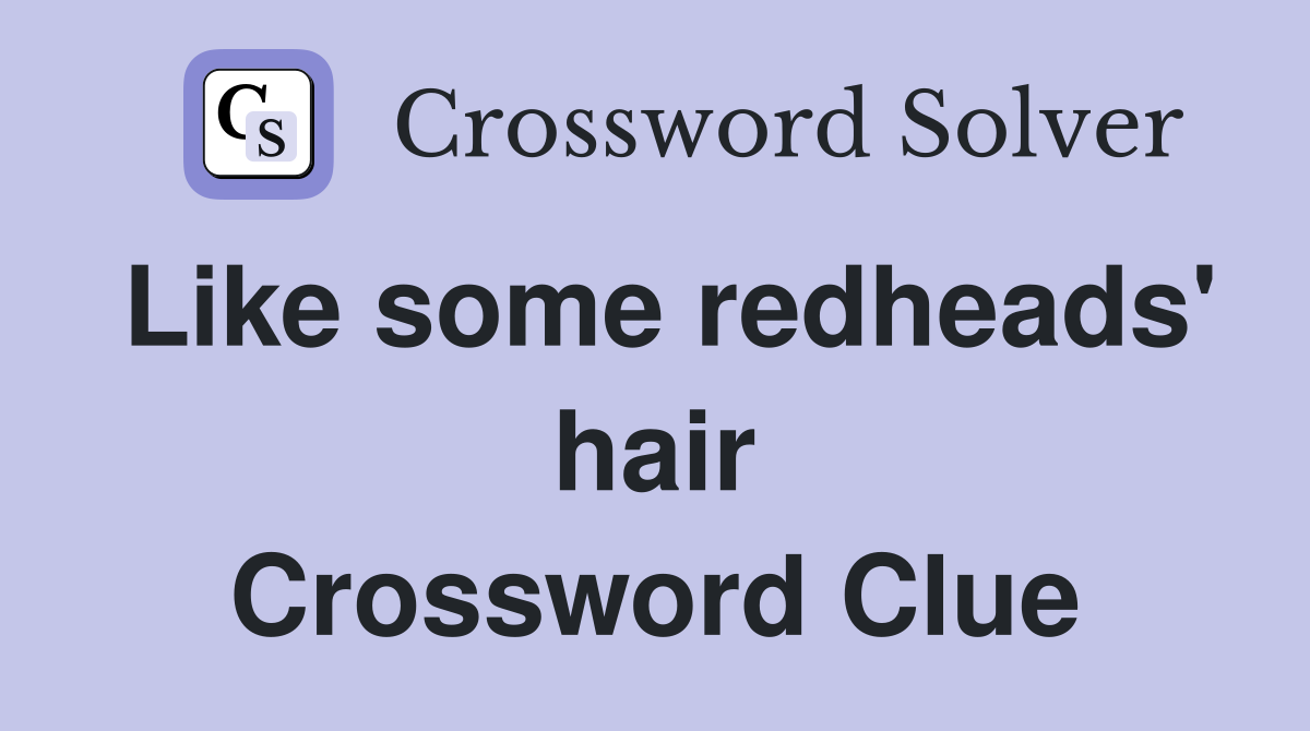Like some redheads' hair Crossword Clue