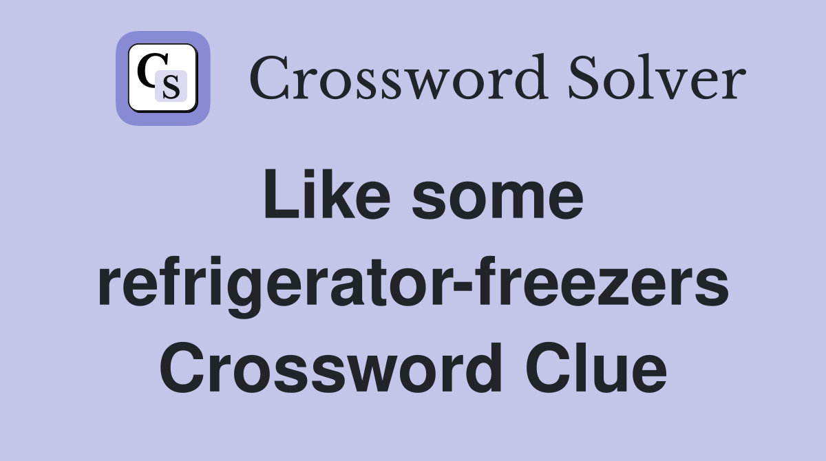 Like some refrigerator-freezers Crossword Clue