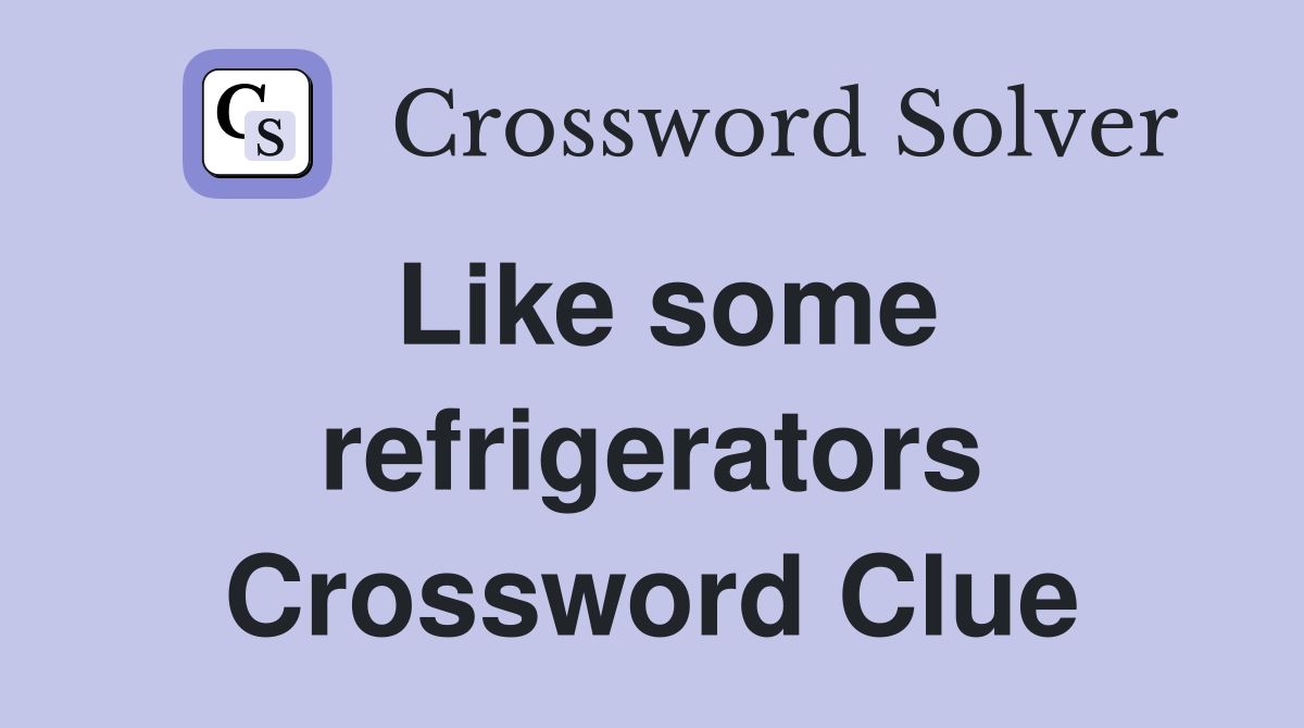 Like some refrigerators Crossword Clue