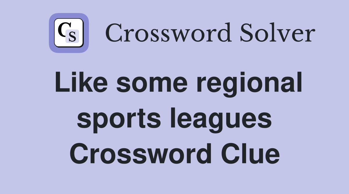 Like some regional sports leagues Crossword Clue
