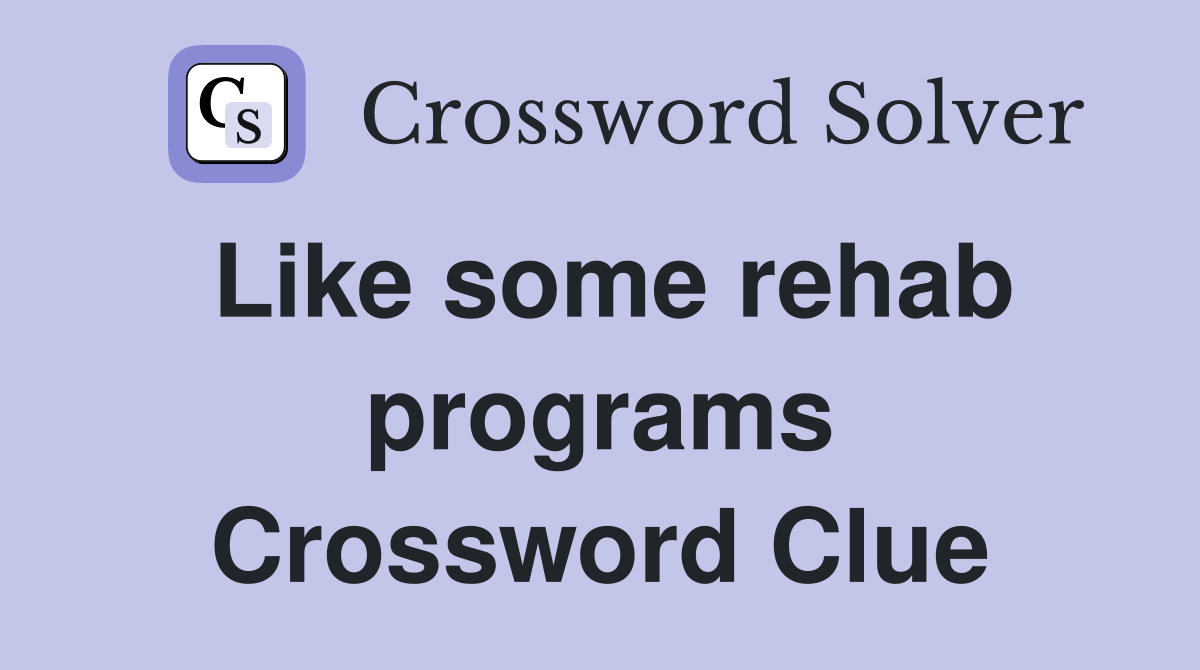 Like some rehab programs Crossword Clue