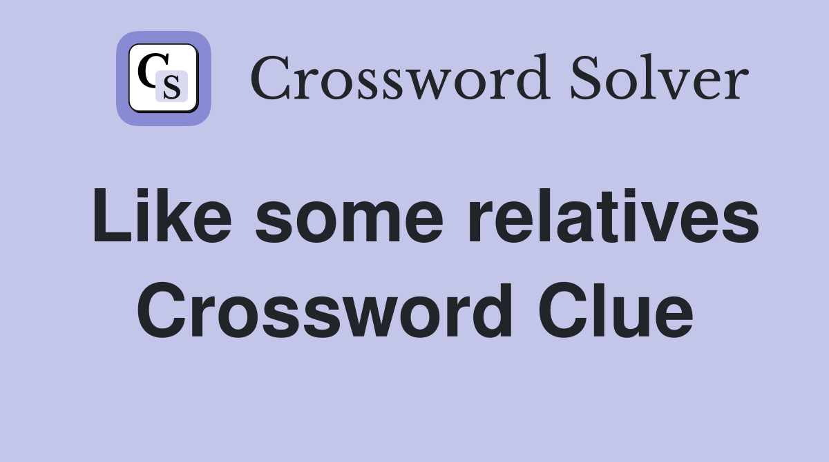 Like some relatives Crossword Clue
