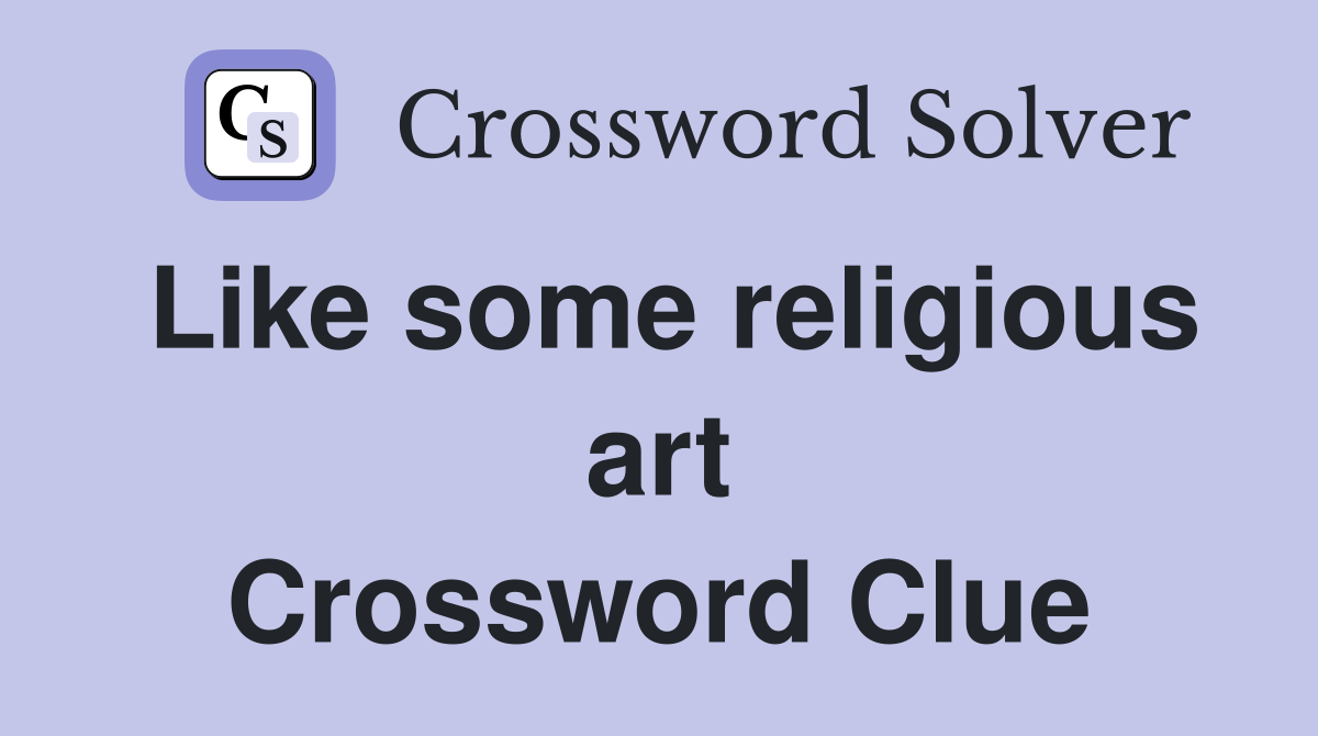 Like some religious art Crossword Clue