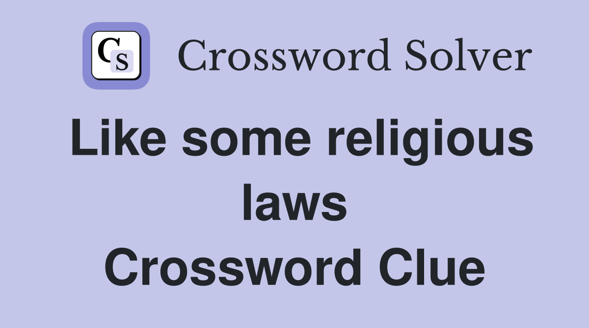 Like some religious laws Crossword Clue