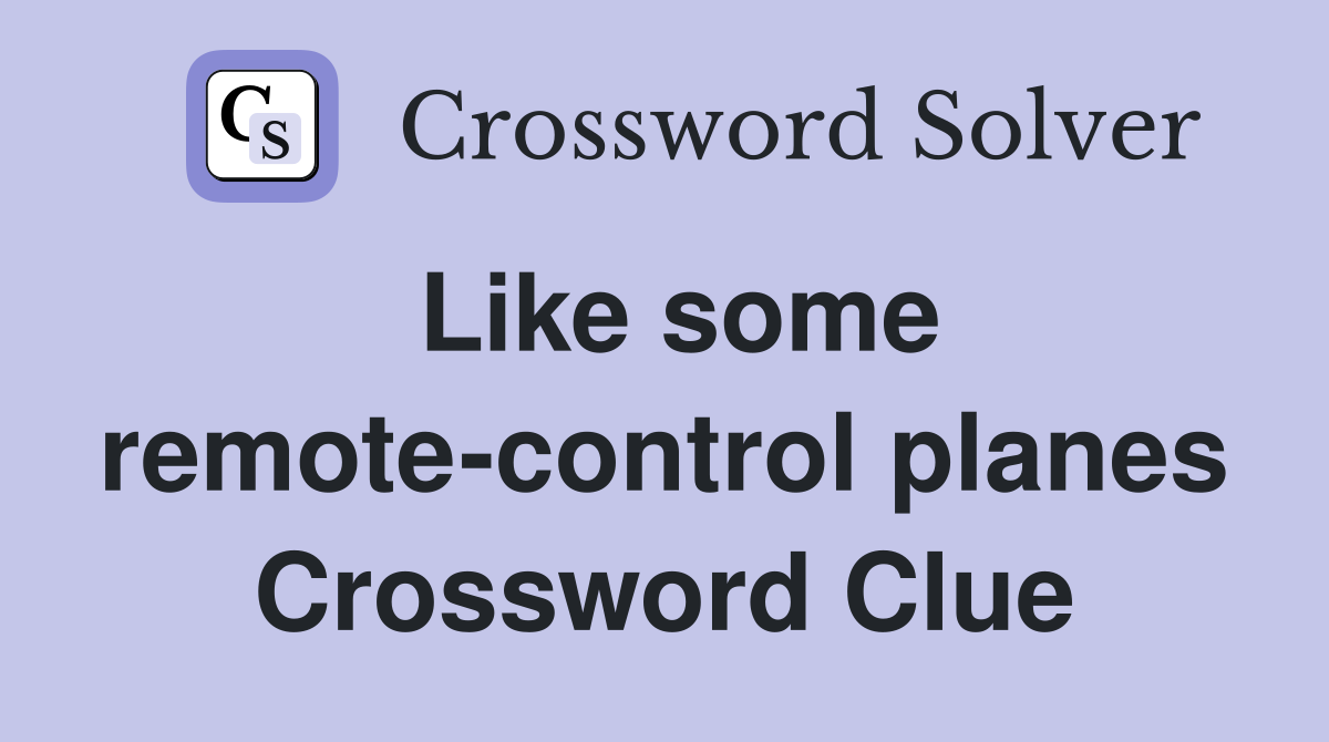 Like some remote-control planes Crossword Clue