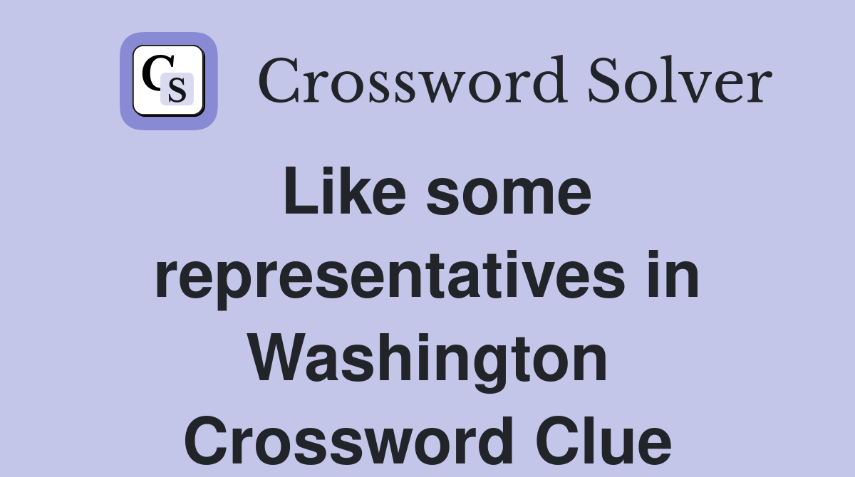 Like some representatives in Washington Crossword Clue