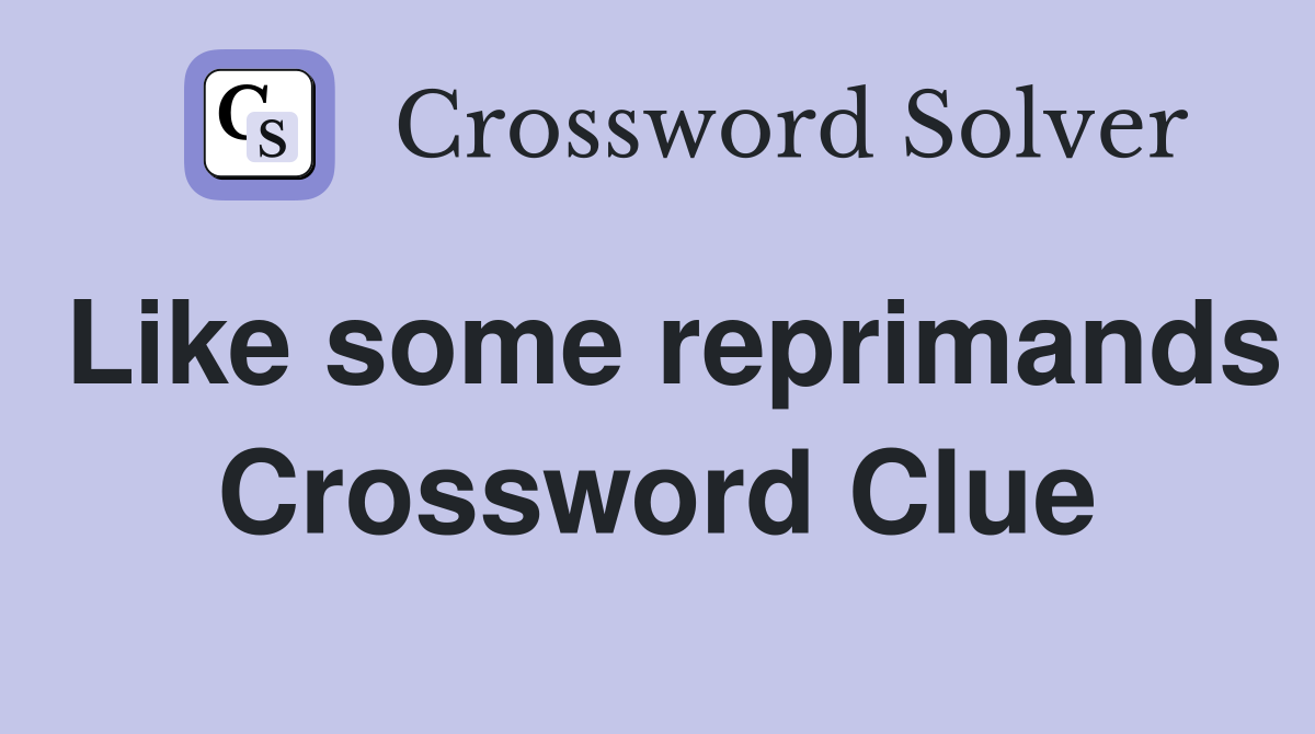 Like some reprimands Crossword Clue
