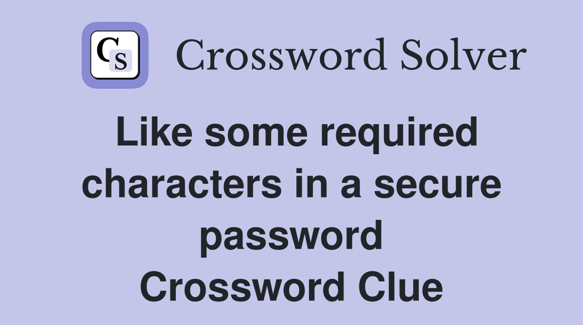 Like some required characters in a secure password Crossword Clue