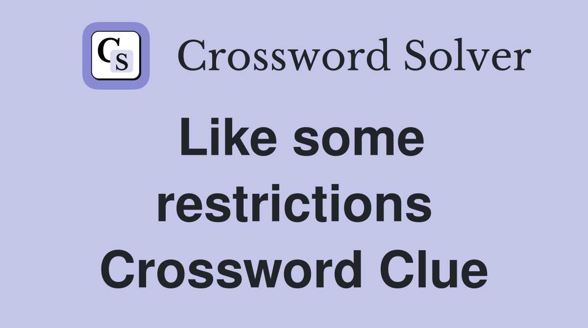 Like some restrictions Crossword Clue