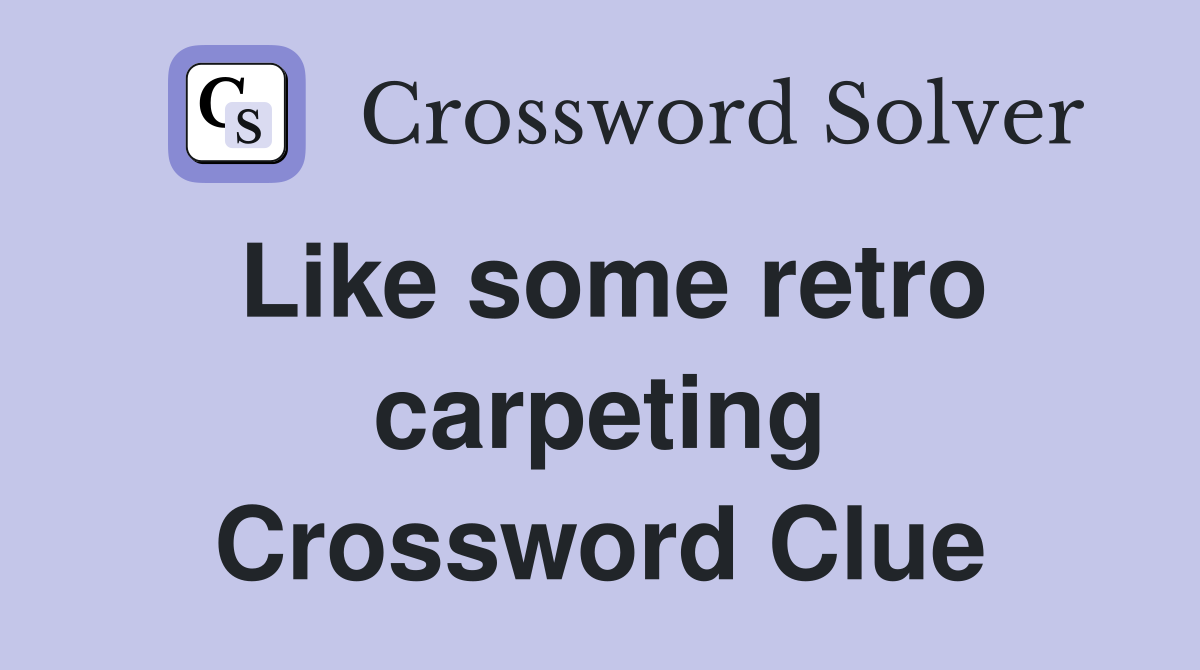 Like some retro carpeting Crossword Clue